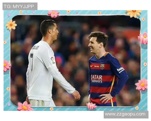 梅西与C罗的对决史诗：两位足球传奇如何定义新时代球王争霸